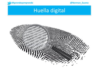#Aprendeyemprende @Norman_Suarez
Huella digital
 