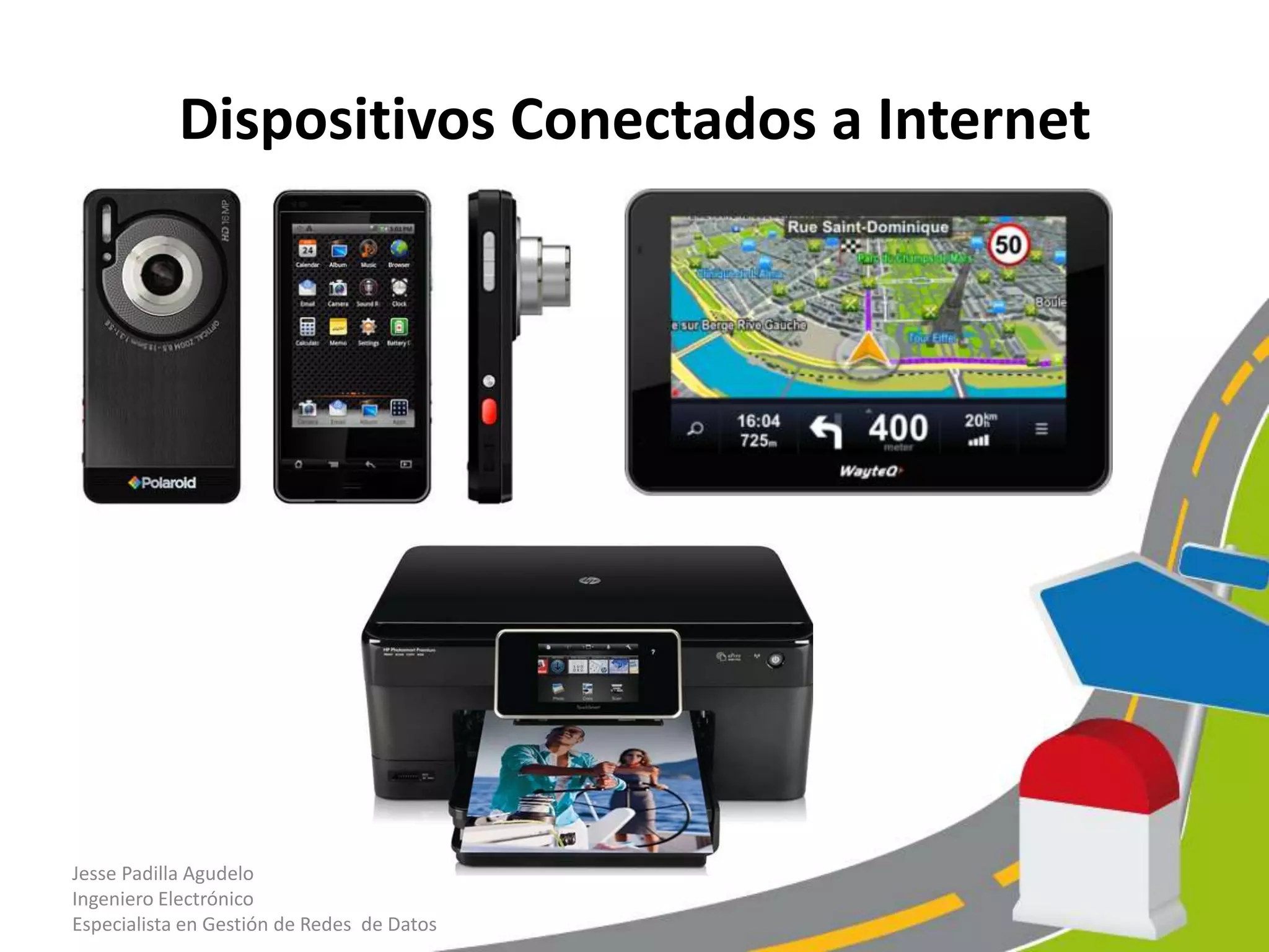 Dispositivos Conectados a Internet
Jesse Padilla Agudelo
Ingeniero Electrónico
Especialista en Gestión de Redes de Datos
 