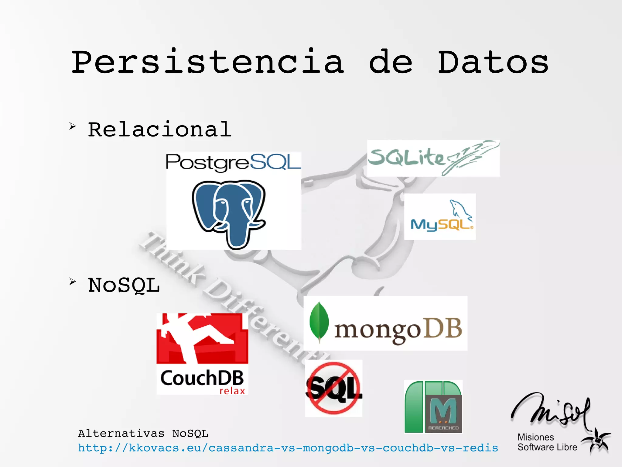 Persistencia de Datos
➢
     Relacional




➢
     NoSQL




    Alternativas NoSQL
    http://kkovacs.eu/cassandra­vs­mongodb­vs­couchdb­vs­redis
 