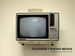 TELEVISIÓN Y NUEVOS MEDIOS
 
