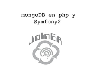 mongoDB en php y 
    Symfony2
 