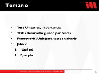 Temario Test Unitarios, importancia  TDD (Desarrollo guiado por tests) Framework JUnit para testeo unitario JMock ¿Qué es? Ejemplo 