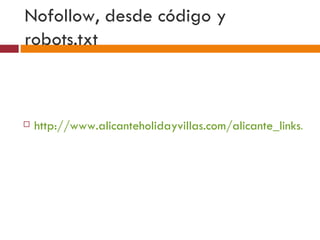 Nofollow, desde código y robots.txt http://www.alicanteholidayvillas.com/alicante_links.php?select=travel_general&sub_id=21   