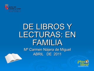 DE LIBROS Y LECTURAS: EN FAMILIA Mª Carmen Nájera de Miguel ABRIL  DE  2011 