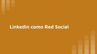 Linkedin como Red Social
 