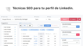 Técnicas SEO para tu perﬁl de Linkedin.
 