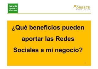 ¿Qué beneficios pueden
   aportar las Redes
Sociales a mi negocio?
                         20
 