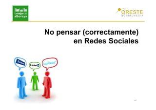 No pensar (correctamente)
       en Redes Sociales




                       41
 