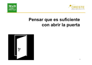 Pensar que es suficiente
     con abrir la puerta




                       45
 