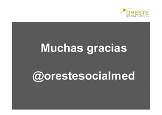 Muchas gracias

@orestesocialmed

                   47
 