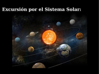 Excursión por el Sistema Solar:Excursión por el Sistema Solar:
 