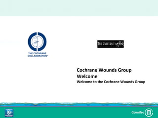 Cochrane Wounds Group
Welcome
Welcome to the Cochrane Wounds Group
 
