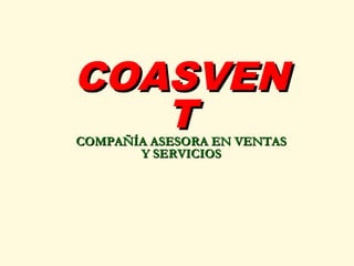 COASVEN
   T
COMPAÑÍA ASESORA EN VENTAS
       Y SERVICIOS
             
 