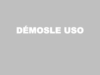 DÉMOSLE USO
 