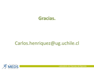 Gracias.
Carlos.henriquez@ug.uchile.cl
Laboratorio de Ciencias del Ejercicio
 