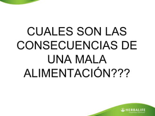 CUALES SON LAS 
CONSECUENCIAS DE 
UNA MALA 
ALIMENTACIÓN??? 
 