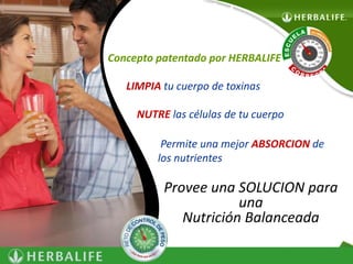 NUTRICIÓN 
CELULAR 
Concepto patentado por HERBALIFE 
LIMPIA tu cuerpo de toxinas 
NUTRE las células de tu cuerpo 
Permite una mejor ABSORCION de 
los nutrientes 
Provee una SOLUCION para 
una 
Nutrición Balanceada 
