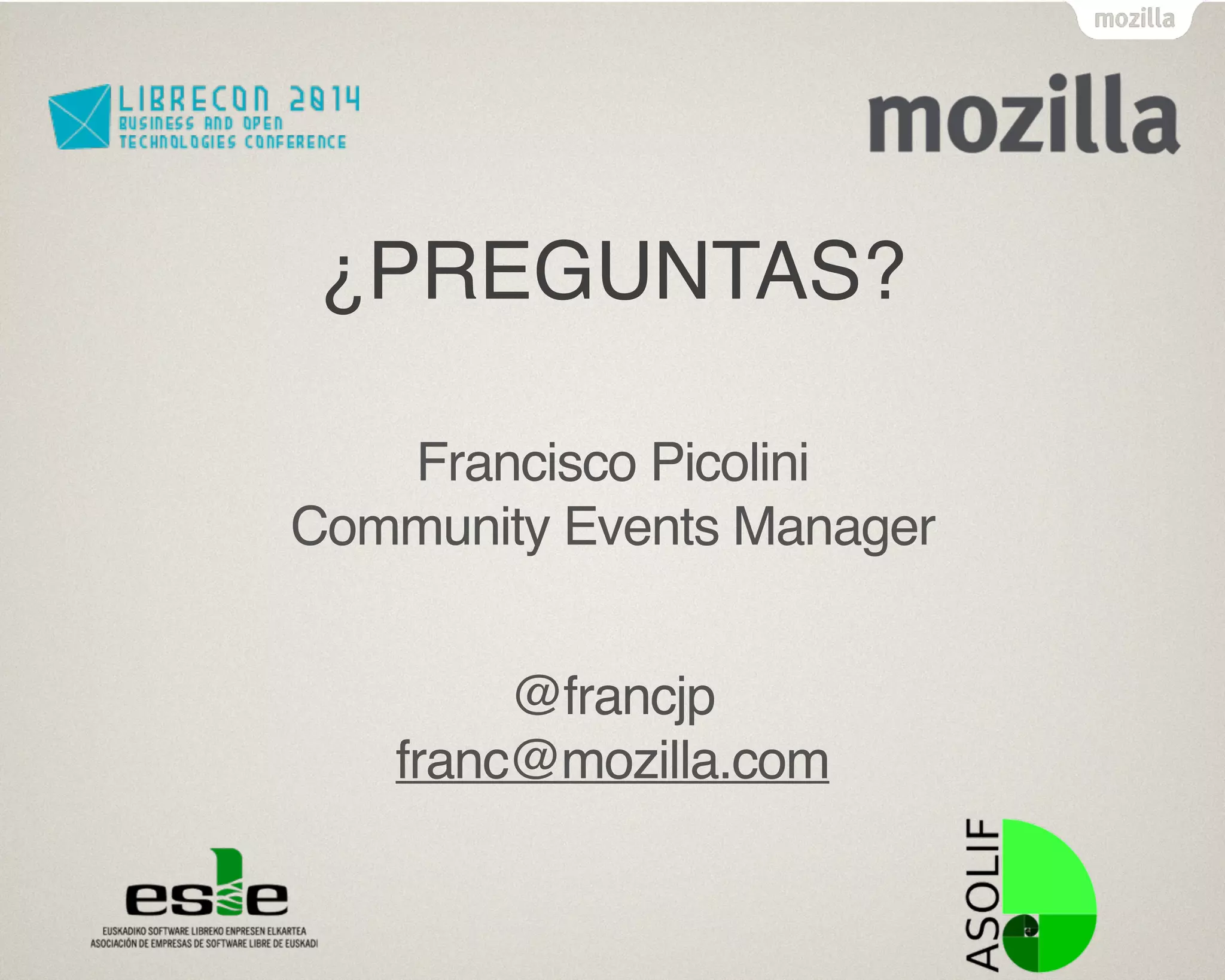 ¿PREGUNTAS?
Francisco Picolini
Community Events Manager
@francjp
franc@mozilla.com