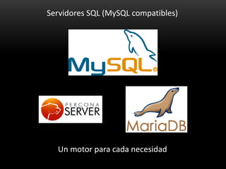 Servidores SQL (MySQL compatibles)




  Un motor para cada necesidad
 