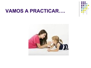 VAMOS A PRACTICAR….
 