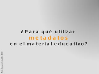 ¿Para qué utilizar  metadatos en el material educativo? 