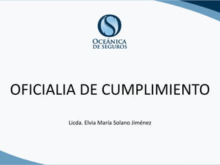 OFICIALIA DE CUMPLIMIENTO
Licda. Elvia María Solano Jiménez
 
