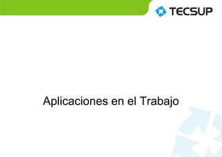 Aplicaciones en el Trabajo
 