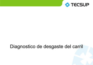Diagnostico de desgaste del carril
 