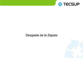 Desgaste de la Zapata
 
