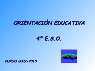 CURSO 2009-2010 ORIENTACIÓN EDUCATIVA 4º E.S.O. 