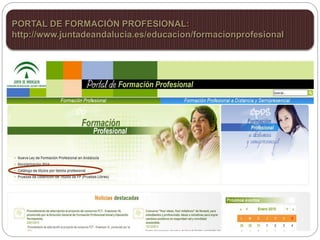 PORTAL DE FORMACIÓN PROFESIONAL:
http://www.juntadeandalucia.es/educacion/formacionprofesional
 