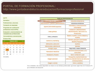 PORTAL DE FORMACIÓN PROFESIONAL:
http://www.juntadeandalucia.es/educacion/formacionprofesional
 