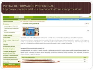 PORTAL DE FORMACIÓN PROFESIONAL:
http://www.juntadeandalucia.es/educacion/formacionprofesional
 