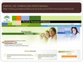 PORTAL DE FORMACIÓN PROFESIONAL:
http://www.juntadeandalucia.es/educacion/formacionprofesional
 