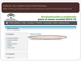 PORTAL DE FORMACIÓN PROFESIONAL:
http://www.juntadeandalucia.es/educacion/formacionprofesional
 