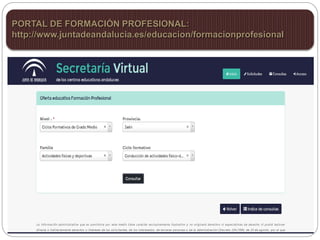 PORTAL DE FORMACIÓN PROFESIONAL:
http://www.juntadeandalucia.es/educacion/formacionprofesional
 