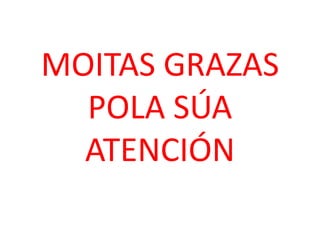 MOITAS GRAZAS
POLA SÚA
ATENCIÓN
 