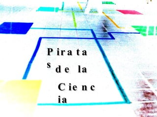 Piratas de la Ciencia 