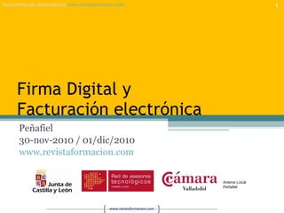 Firma Digital y Facturación electrónica Peñafiel 30-nov-2010 / 01/dic/2010 www.revistaformacion.com   Antena Local Peñafiel 