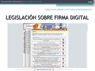 LEGISLACIÓN SOBRE FIRMA DIGITAL http://www.albalia.com/index.php/legislacion   
