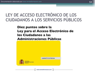 LEY DE ACCESO ELECTRÓNICO DE LOS CIUDADANOS A LOS SERVICIOS PÚBLICOS Diez puntos sobre la  Ley para el Acceso Electrónico de los Ciudadanos a las Administraciones Públicas GABINETE DE PRENSA 