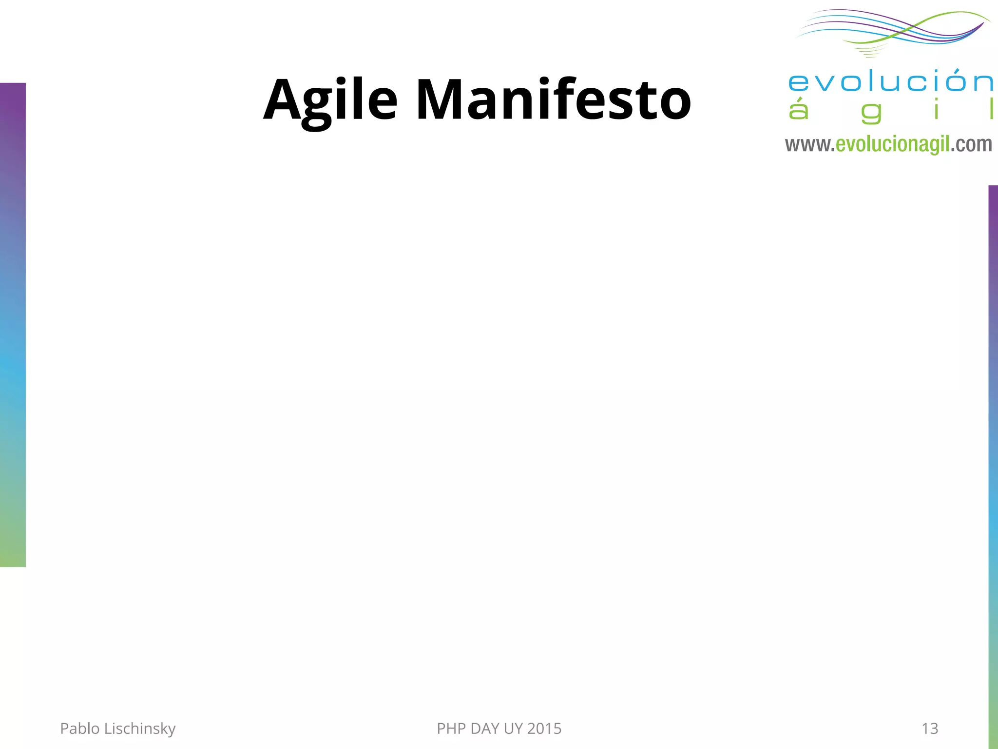 PHP DAY UY 2015
Agile Manifesto
Pablo Lischinsky 13
 