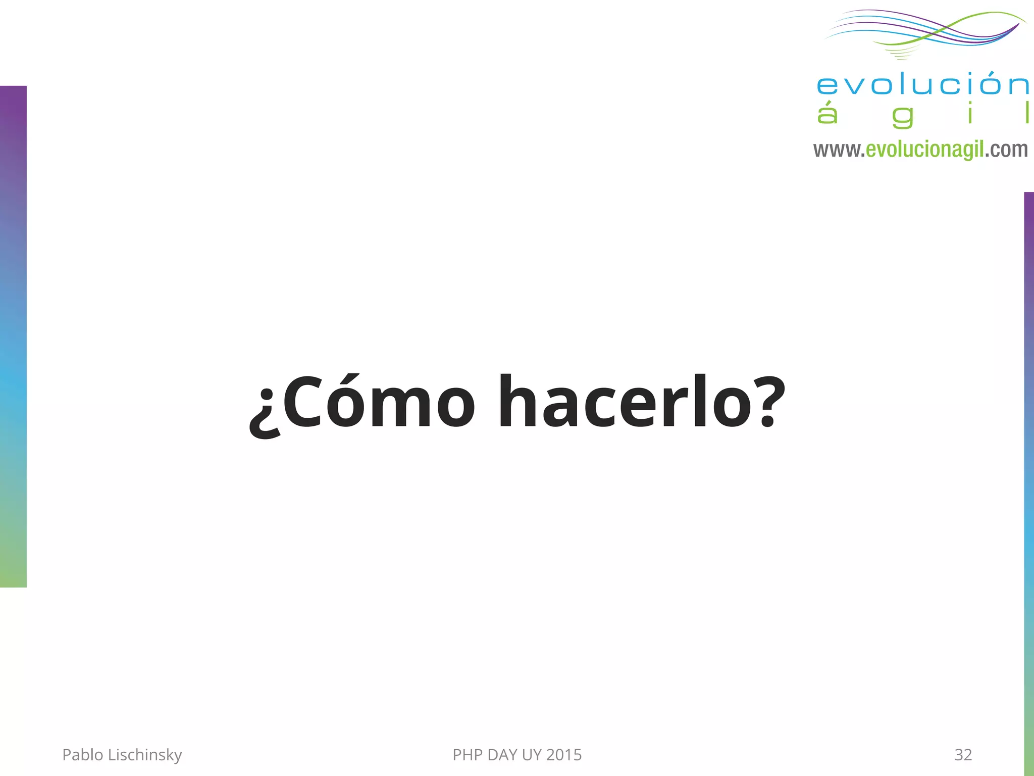 ¿Cómo hacerlo?
Pablo Lischinsky PHP DAY UY 2015 32
 
