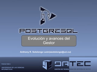 Evolución y avances del
Gestor
Anthony R. Sotolongo León(asotolongo@uci.cu)

 