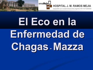 El Eco en laEl Eco en la
Enfermedad deEnfermedad de
ChagasChagas-- MazzaMazza
 