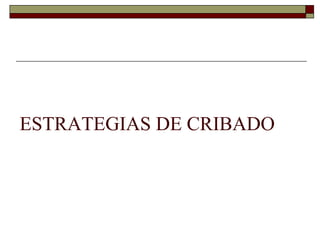 ESTRATEGIAS DE CRIBADO
 