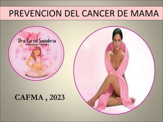 PREVENCION DEL CANCER DE MAMA
CAFMA , 2023
 