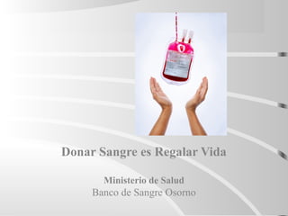 Donar Sangre es Regalar Vida
Ministerio de Salud

Banco de Sangre Osorno

 