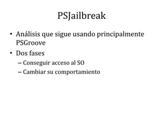 PSJailbreakAnálisis que sigue usando principalmente PSGrooveDos fasesConseguir acceso al SOCambiar su comportamiento