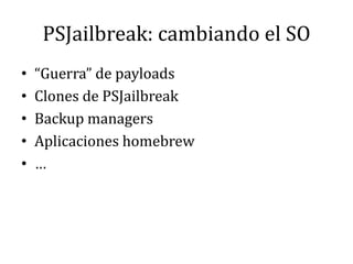 PSJailbreak: cambiando el SO“Guerra” de payloadsClones de PSJailbreakBackup managersAplicaciones homebrew…